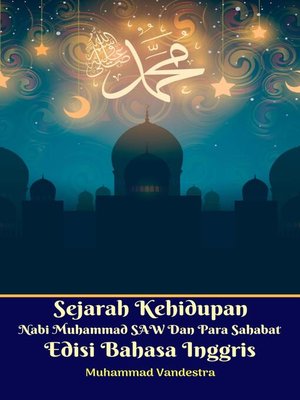 cover image of Sejarah Kehidupan Nabi Muhammad SAW Dan Para Sahabat Edisi Bahasa Inggris